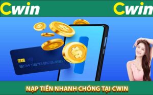 Nạp tiền nhanh chóng tại Cwin