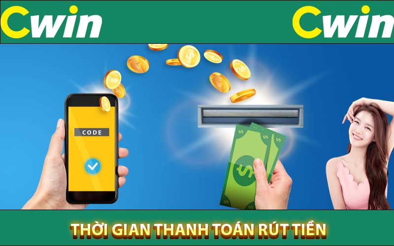 Thời gian xử lý rút tiền cwin